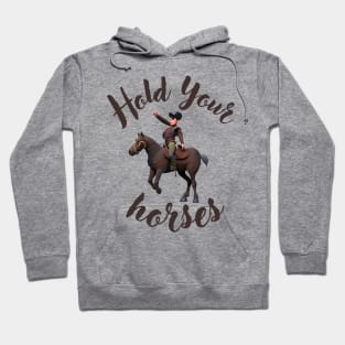 Hold Your horses Hoodie